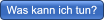 Was kann ich tun? Was kann ich tun?