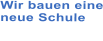 Wir bauen eine neue Schule